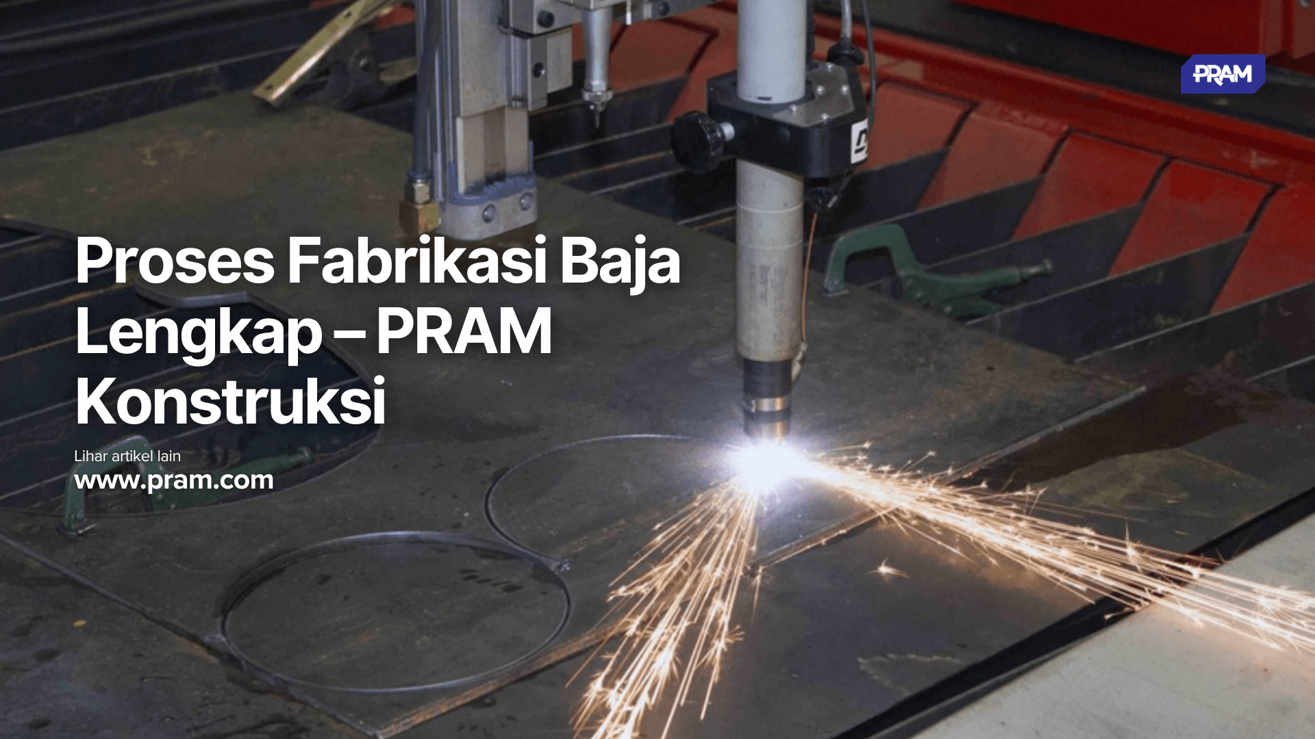 Proses Fabrikasi Baja Lengkap – PRAM Konstruksi