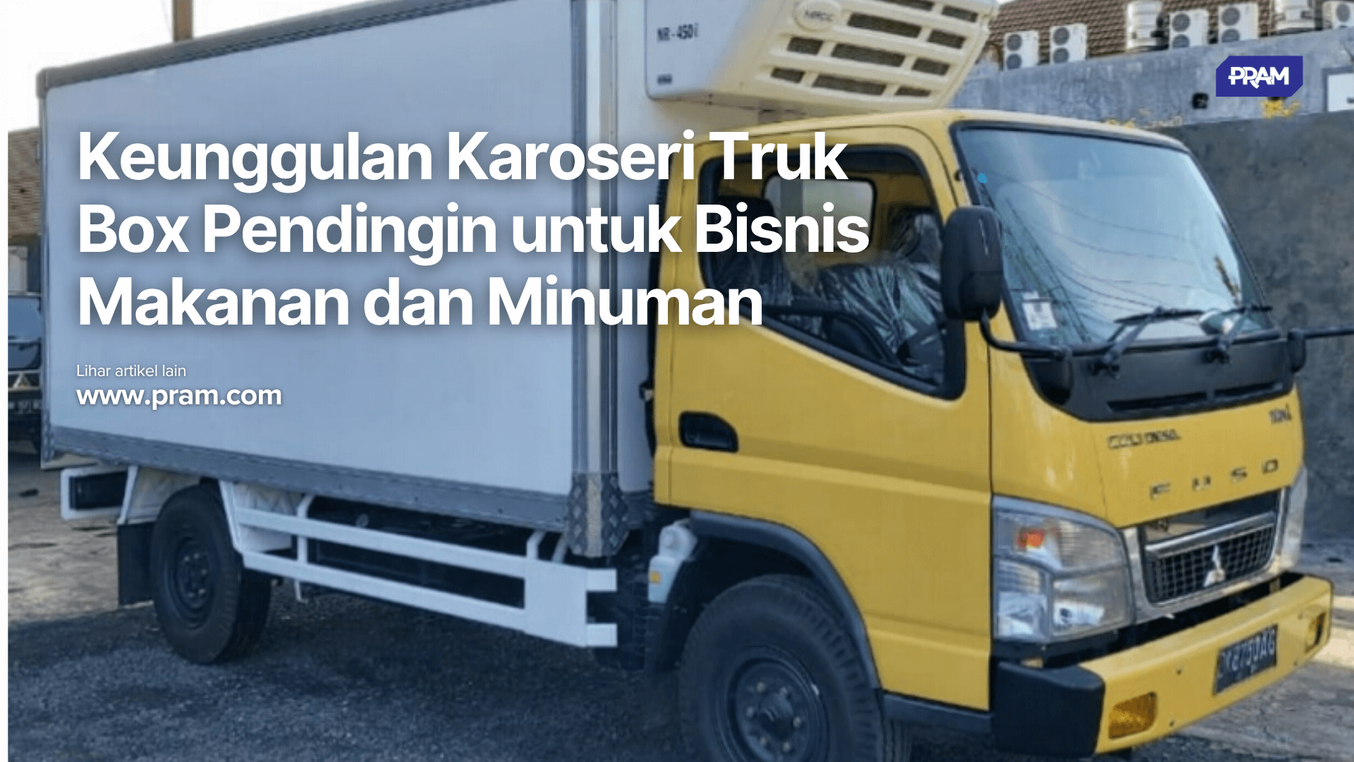 Keunggulan Karoseri Truk Box Pendingin untuk Bisnis Makanan dan Minuman