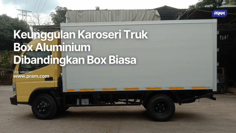 Keunggulan Karoseri Truk Box Aluminium Dibandingkan Box Biasa