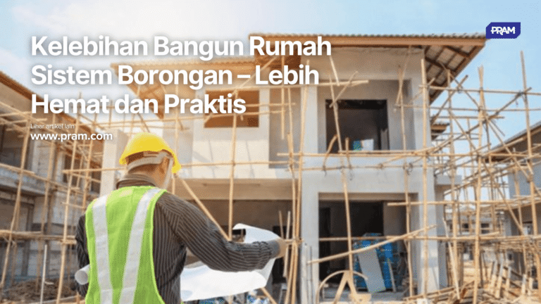 Kenali keuntungan sistem borongan untuk bangun rumah. PRAM KONSTRUKSI siap memberikan layanan borongan terpercaya.