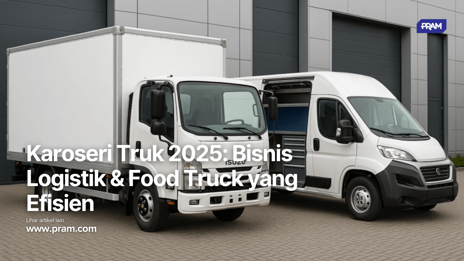 Karoseri Truk 2025: Bisnis Logistik & Food Truck yang Efisien
