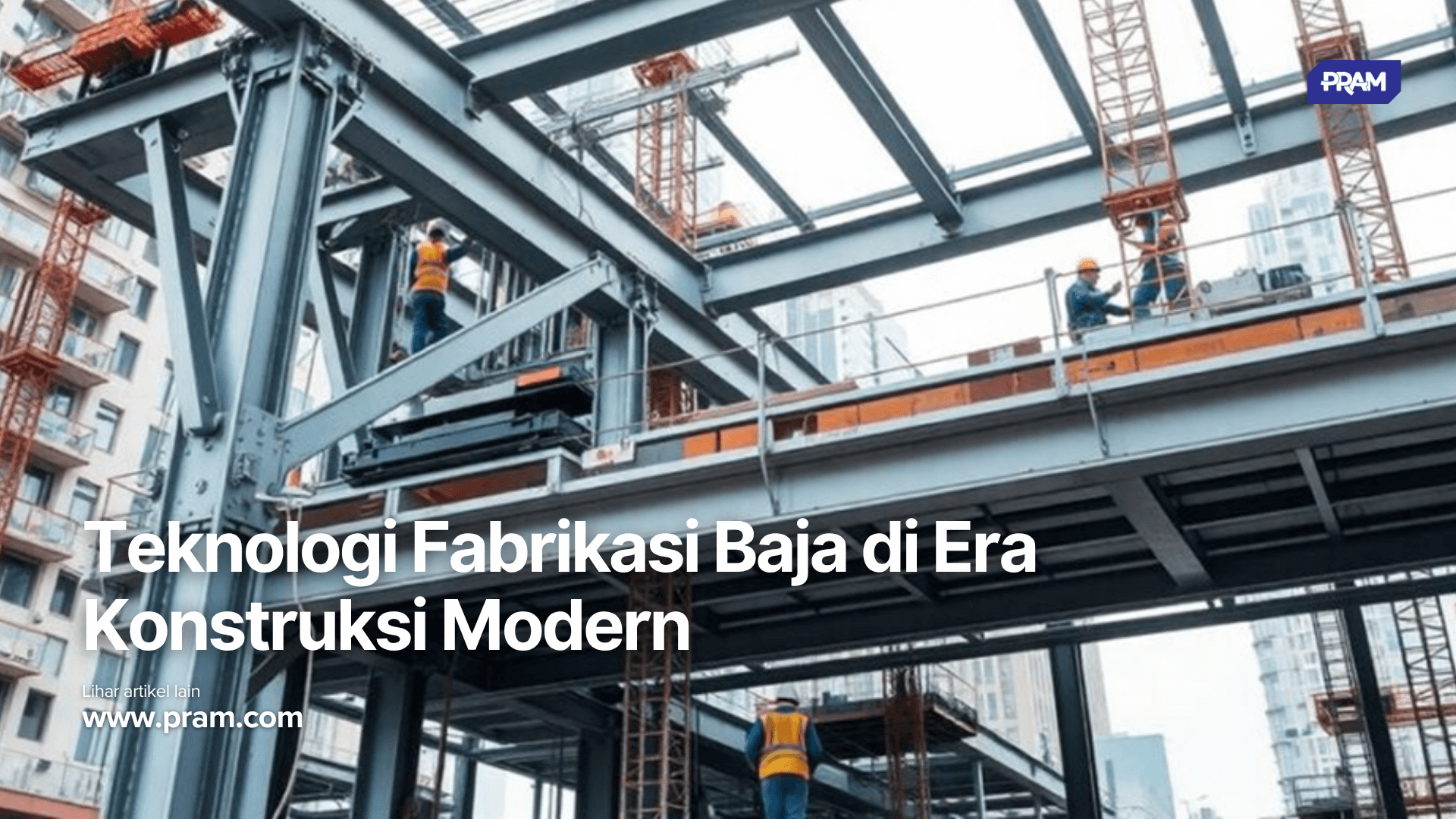 Teknologi Fabrikasi Baja di Era Konstruksi Modern